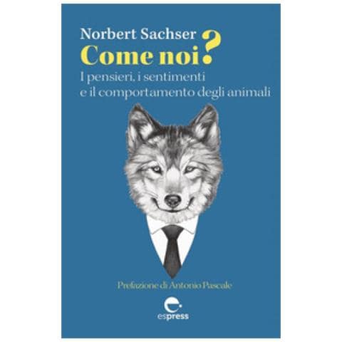 Norbert Sachser - Come Noi? I Pensieri, I Sentimenti E Il Comportamento Degli Animali - Foto 1