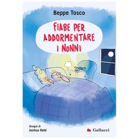 Beppe Tosco - Fiabe Per Addormentare I Nonni. Ediz. Illustrata - Foto 2