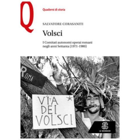 Salvatore Corasaniti - Volsci. I Comitati autonomi operai romani negli anni Settanta (1971-1980) - Foto 1
