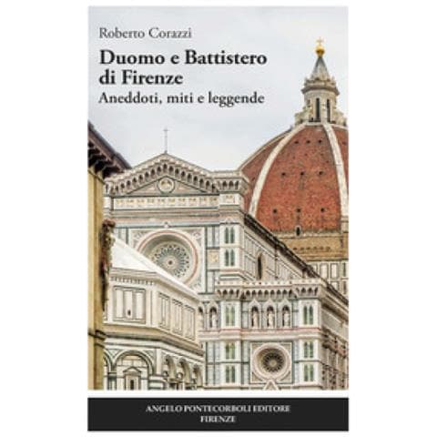 Roberto Corazzi - Duomo E Battistero Di Firenze. Aneddoti, Miti E Leggende - Foto 1