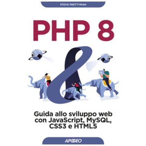 Steve Prettyman - Php 8. Guida Allo Sviluppo Web Con Javascript, Mysql, Css3 E Html5 - Foto 1