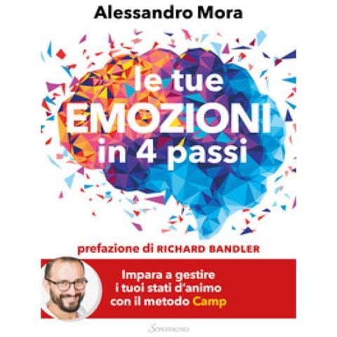 Alessandro Mora - Le Tue Emozioni In 4 Passi. Impara A Gestire I Tuoi Stati D'animo Con Il Metodo Camp - Foto 1