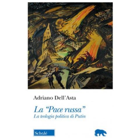 Adriano Dell'asta - La «pace Russa». La Teologia Politica Di Putin - Foto 1