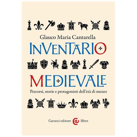 Glauco Maria Cantarella - Inventario Medievale. Percorsi, Storie E Protagonisti Dell'età Di Mezzo - Foto 2