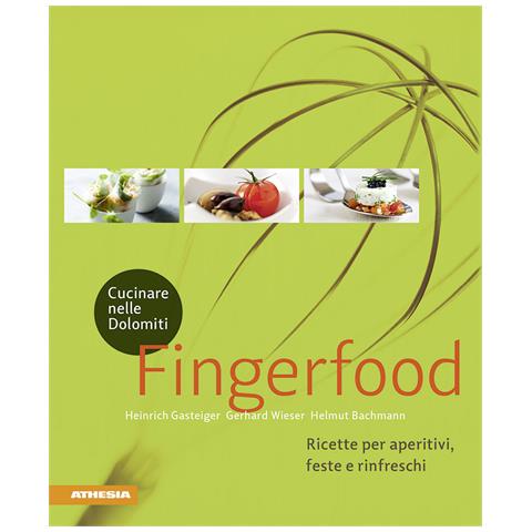 Heinrich Gasteiger - Cucinare nelle Dolomiti. Fingerfood. Ricette per aperitivi, feste e rinfreschi - Foto 1
