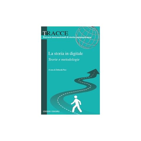 Deborah Paci - La storia in digitale. Teorie e metodologie - Foto 1