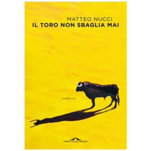 Matteo Nucci - Il Toro Non Sbaglia Mai - Foto 1