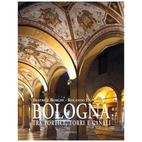 Beatrice Borghi - Bologna tra portici, torri e canali. Ediz. a colori - Foto 1