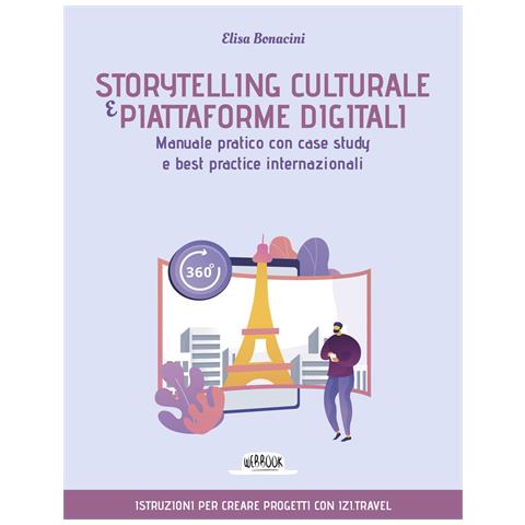 Elisa Bonacini - Storytelling culturale e piattaforme digitali. Manuale pratico con case study e best practice internazionali - Foto 1