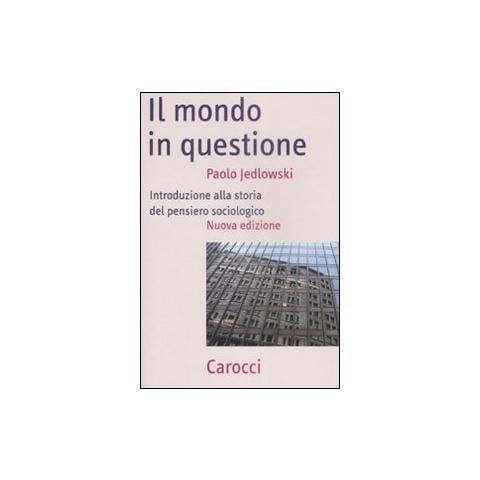 Il mondo in questione. Introduzione alla storia del pensiero sociologico - Foto 1