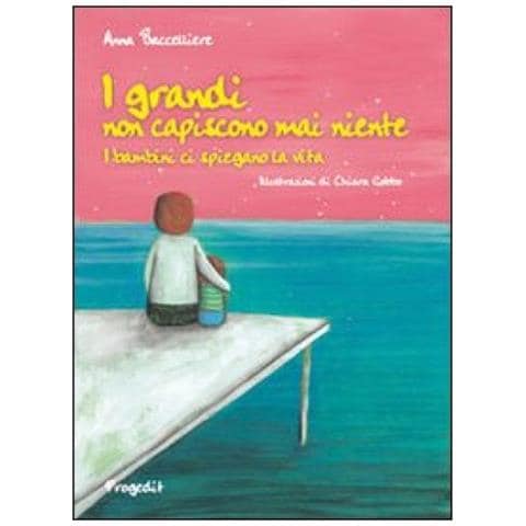Anna Baccelliere - I grandi non capiscono mai niente. I bambini ci spiegano la vita. Ediz. illustrata - Foto 2