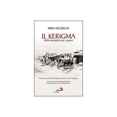 Kiko Argüello - Il kerigma. Nelle baracche con i poveri. Un'esperienza di nuova evangelizzazione: la missio ad gentes - Foto 1