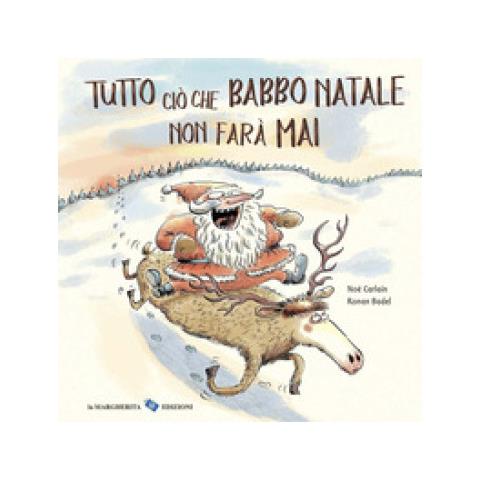 Noè Carlain, Ronan Badel - Tutto Ciò Che Babbo Natale Non Farà Mai. Ediz. A Colori - Foto 1