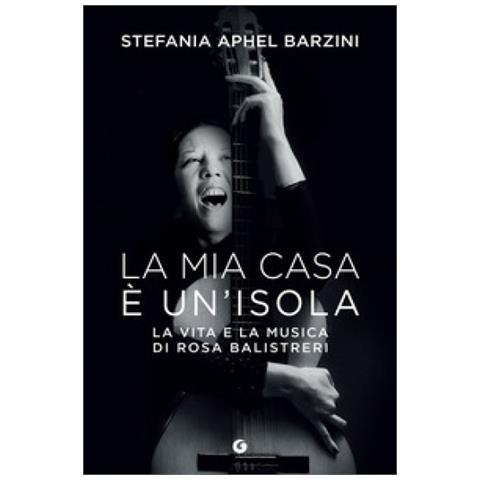 Stefania Aphel Barzini - La Mia Casa È Un'isola. La Vita E La Musica Di Rosa Balistreri - Foto 1