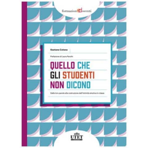 Gaetano Cotena - Quello Che Gli Studenti Non Dicono. Dalle Loro Parole Alla Costruzione Dell'intimità Emotiva In Classe - Foto 1