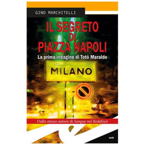 Gino Marchitelli - Il Segreto Di Piazza Napoli. La Prima Indagine Di Totò Maraldo. Nuova Ediz. - Foto 1