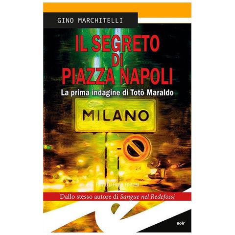 Gino Marchitelli - Il Segreto Di Piazza Napoli. La Prima Indagine Di Totò Maraldo. Nuova Ediz. - Foto 2