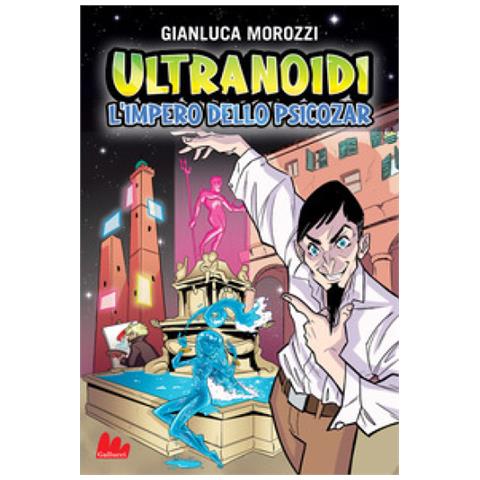 Gianluca Morozzi - L'impero Dello Psicozar. Ultranoidi - Foto 1