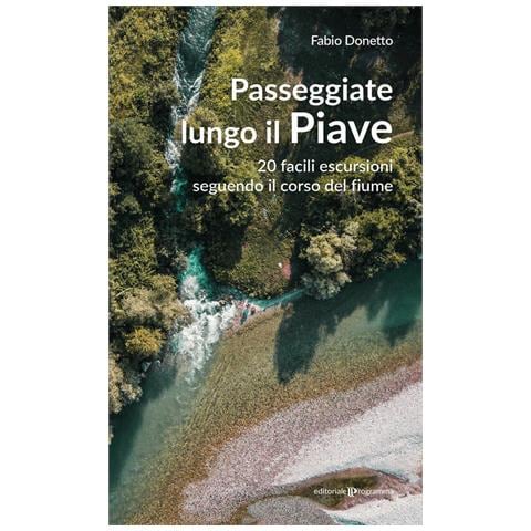 Fabio Donetto - Passeggiate lungo il Piave. 20 facili escursioni seguendo il corso del fiume - Foto 1