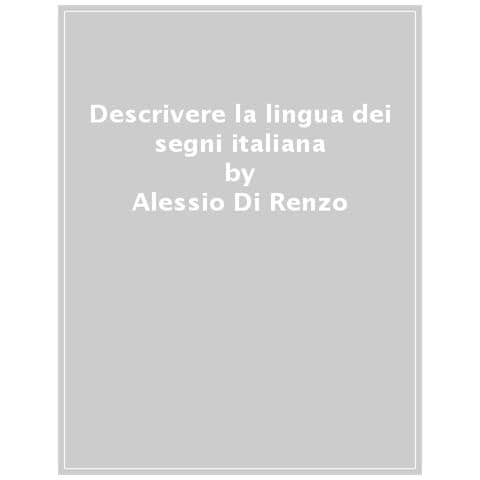 Virginia Volterra - Descrivere la lingua dei segni italiana. Una prospettiva cognitiva e sociosemiotica - Foto 1