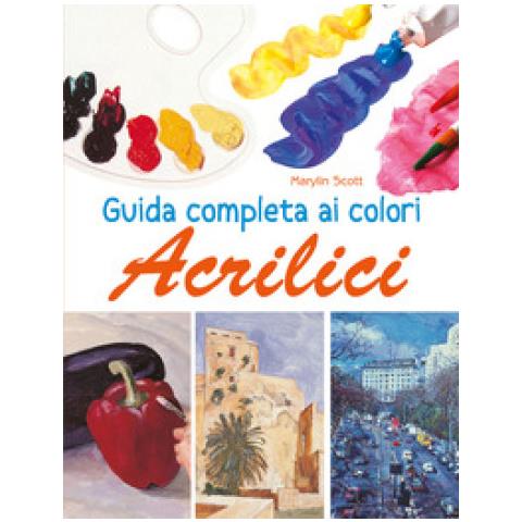 Marylin Scott - Guida Completa Ai Colori Acrilici. Ediz. Illustrata - Foto 1