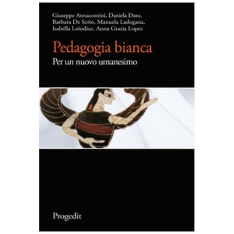 Giuseppe Annacontini, Daniela Dato, Barbara De Serio, Manuela Ladogana, Isabella Loiodice, Anna Grazia Lopez - Pedagogia Bianca. Per Un Nuovo Umanesimo - Foto 1