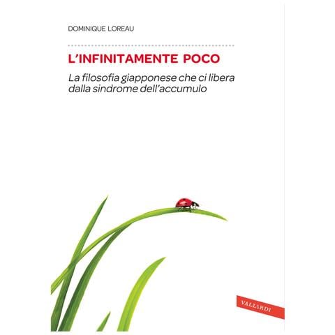 Dominique Loreau - L'infinitamente poco. La filosofia giapponese che ci libera dalla sindrome dell'accumulo - Foto 1