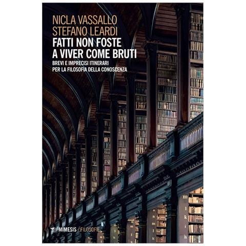 Nicla Vassallo - Fatti non foste a viver come bruti. Brevi e imprecisi itinerari per la filosofia della conoscenza - Foto 1