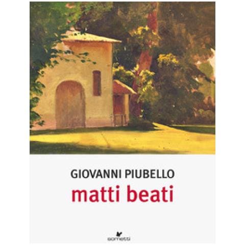 Giovanni Piubello - Matti Beati - Foto 1