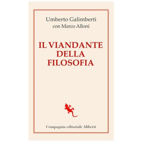 Umberto Galimberti, Marco Alloni - Il Viandante Della Filosofia. Ricordi, Riflessioni E Speranze Di Un Grande Monaco Del Pensiero - Foto 1