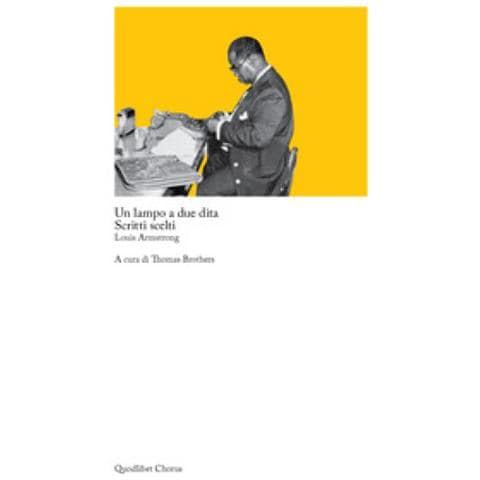 Louis Armstrong - Un Lampo A Due Dita. Scritti Scelti - Foto 1