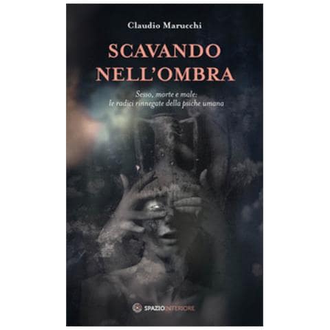 Claudio Marucchi - Scavando Nell'ombra. Sesso, Morte E Male: Le Radici Rinnegate Della Psiche Umana - Foto 1
