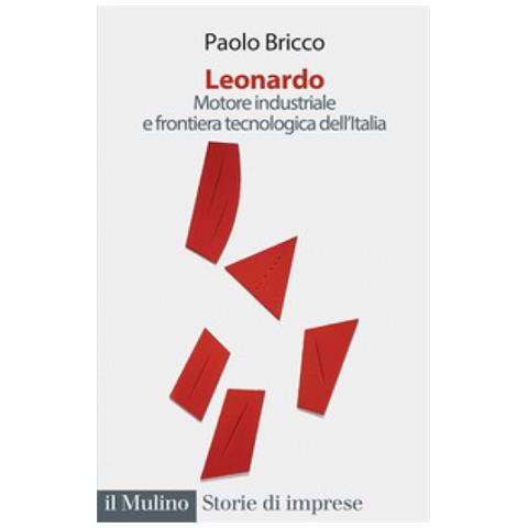 Paolo Bricco - Leonardo. Motore Industriale E Frontiera Tecnologica Dell'italia - Foto 1