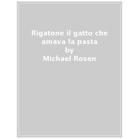 Michael Rosen - Rigatone, Il Gatto Che Amava La Pasta - Foto 1