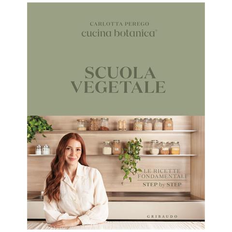 Carlotta Perego - Scuola vegetale. Le ricette fondamentali step by step - Foto 1