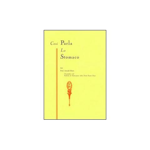 Così parla lo stomaco. Il centro germinativo di tutte le malattie. «La tragedia della nutrizione umana» - Foto 1