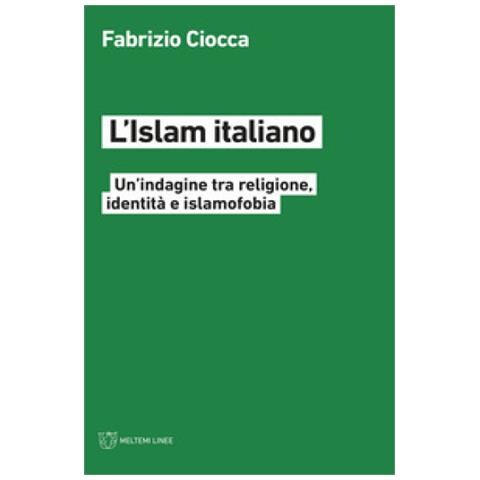 Fabrizio Ciocca - L'islam Italiano. Un'indagine Tra Religione, Identità E Islamofobia - Foto 1
