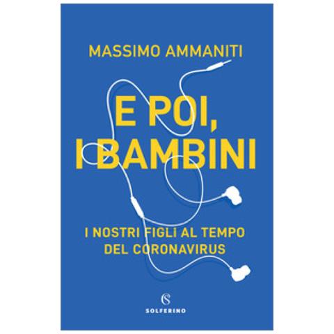 Massimo Ammaniti - E Poi, I Bambini. I Nostri Figli Al Tempo Del Coronavirus - Foto 1