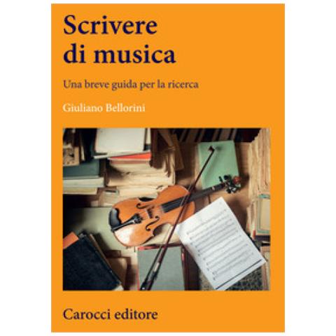 Giuliano Bellorini - Scrivere Di Musica. Una Breve Guida Per La Ricerca - Foto 1