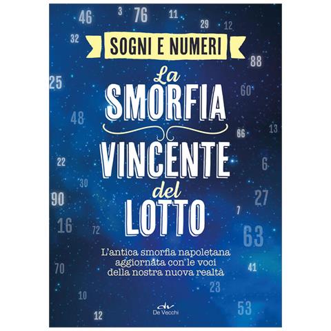 I Sogni E I Numeri. La Smorfia Vincente Del Lotto. L'antica Smorfia Napoletana Aggiornata Con Le Voci Della Nostra Nuova Realtà - Foto 2
