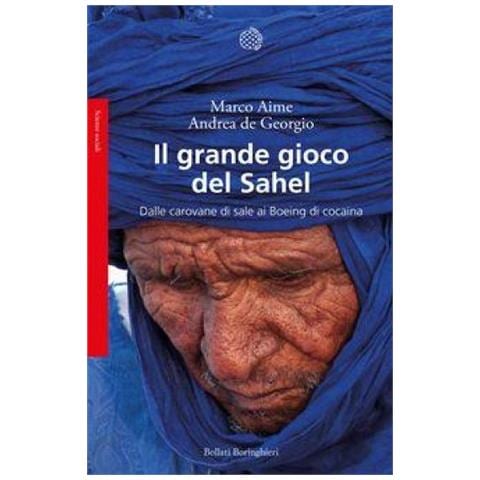 Marco Aime - Il grande gioco del Sahel. Dalle carovane di sale ai Boeing di cocaina - Foto 1