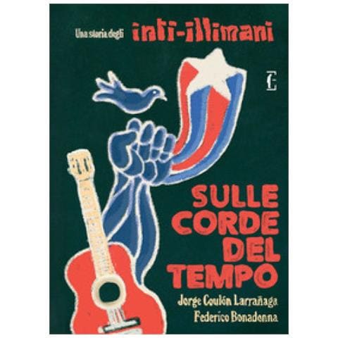 Jorge Coulón Larrañaga - Sulle corde del tempo. Una storia degli Inti-Illimani - Foto 1