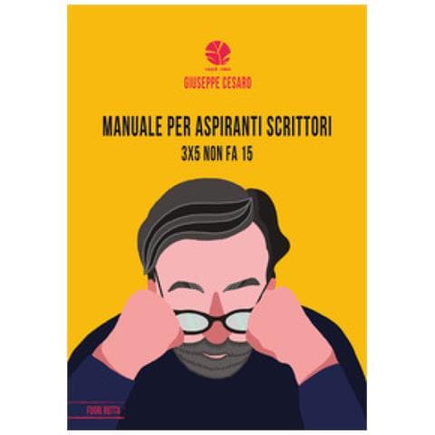 Giuseppe Cesaro - Manuale Per Aspiranti Scrittori. 3x5 Non Fa 15 - Foto 1