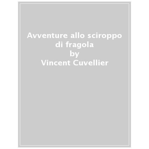 Vincent Cuvellier - Avventure Allo Sciroppo Di Fragola - Foto 1