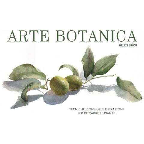 Helen Birch - Arte botanica. Tecniche, consigli e ispirazioni per ritrarre le piante - Foto 1