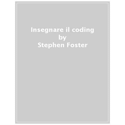 Stephen R. Foster - Insegnare il coding. La guida per formare i programmatori del futuro - Foto 1