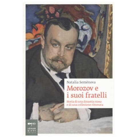 Natalia Semenova - Morozov E I Suoi Fratelli. Storia Di Una Dinastia Russa E Di Una Collezione Ritrovata - Foto 1