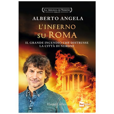 Alberto Angela - L'inferno Su Roma. Il Grande Incendio Che Distrusse La Città Di Nerone. La Trilogia Di Nerone. Vol. 2 - Foto 2