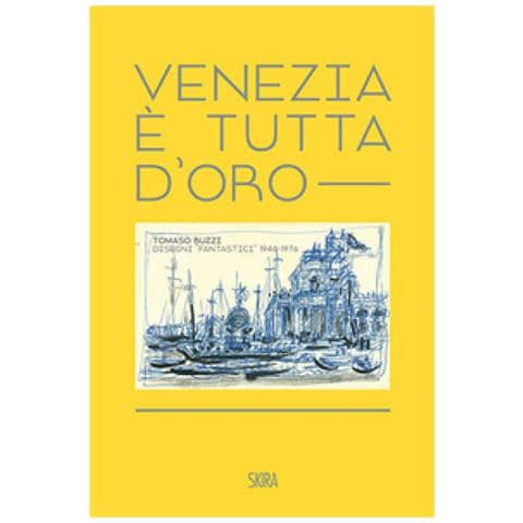 Valerio Terraroli - Venezia è tutta d'oro. Tomaso Buzzi. Disegni «fantastici» 1948-1976. Ediz. italiana e inglese - Foto 1