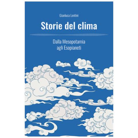 Gianluca Lentini - Storie Del Clima. Dalla Mesopotamia Agli Esopianeti - Foto 1